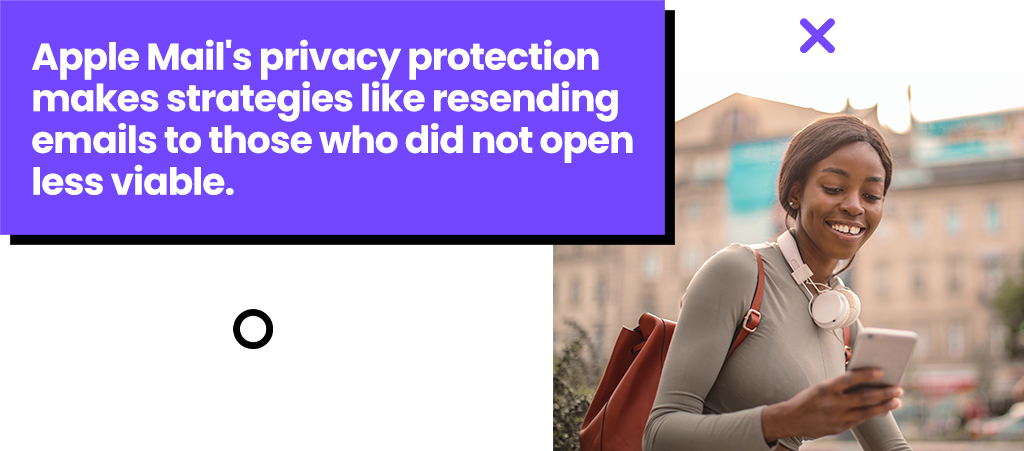 Apple Mail's privacy protection makes strategies like resending emails to those who did not open less viable. Apple Mail's privacy protection makes strategies like resending emails to those who did not open less viable.